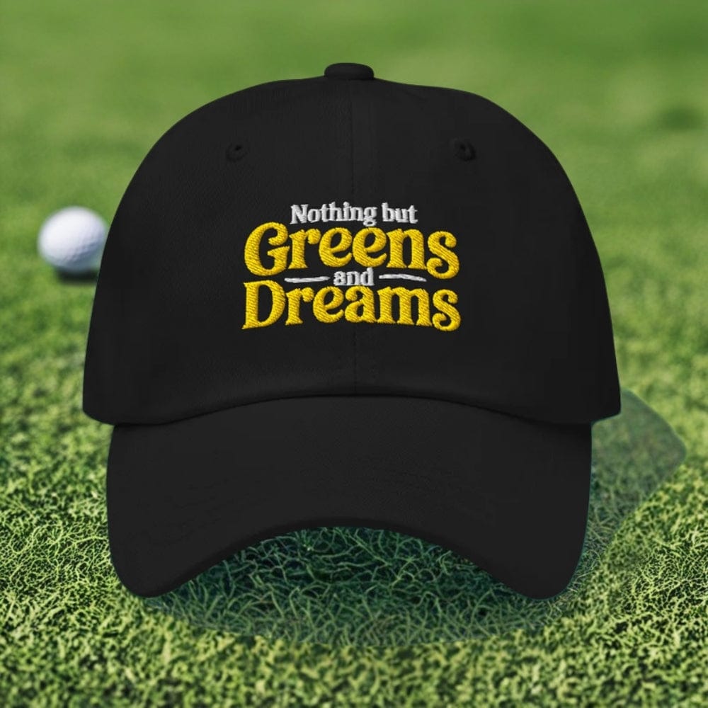 Nothing But Greens & Dreams Embroidered Golf Cap - Funny Golf Tee by Swing Epic