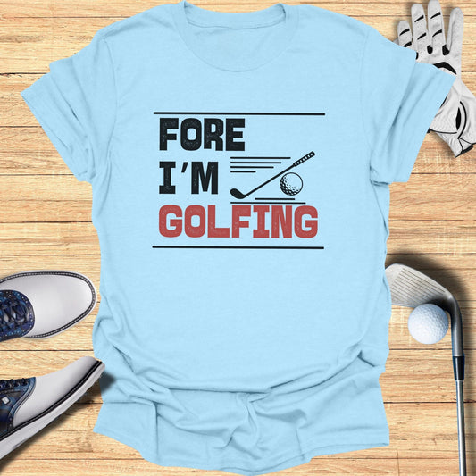 Fore I'm Golfing T-Shirt - Funny Golf Tee by Swing Epic
