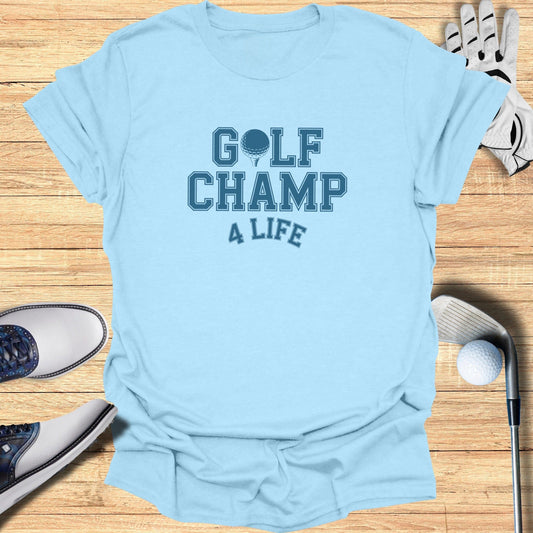 Golf Champ 4 Life T-Shirt - Funny Golf Tee by Swing Epic