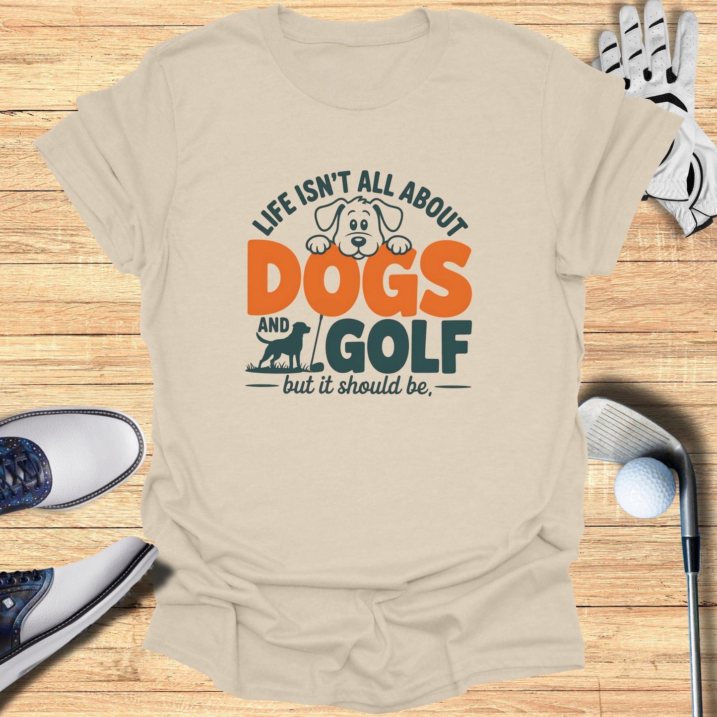 Dogs & Golf Should Be Life T-Shirt - Funny Golf Tee by Swing Epic