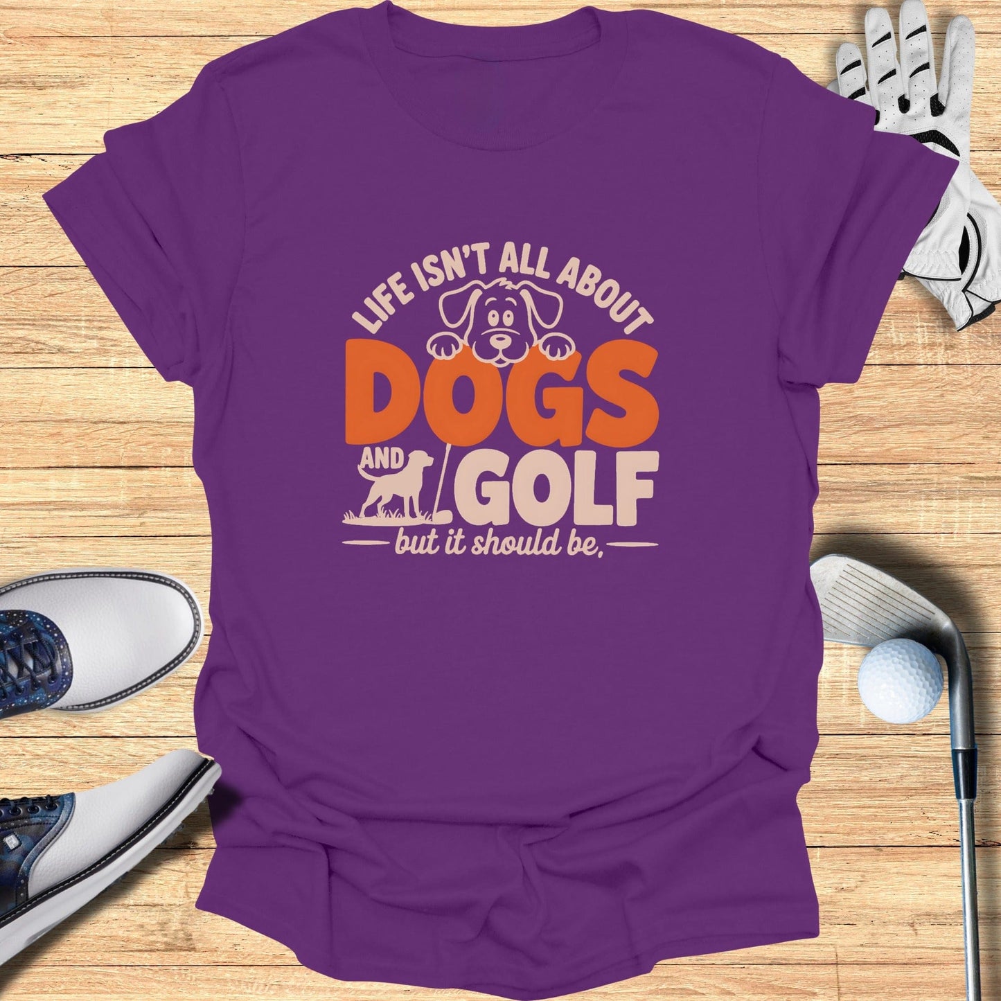 Dogs & Golf Should Be Life T-Shirt - Funny Golf Tee by Swing Epic