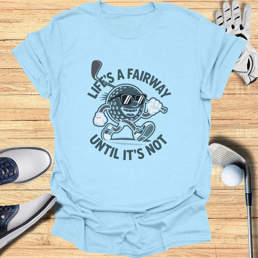 Life’s a Fairway T-Shirt - Funny Golf Tee by Swing Epic