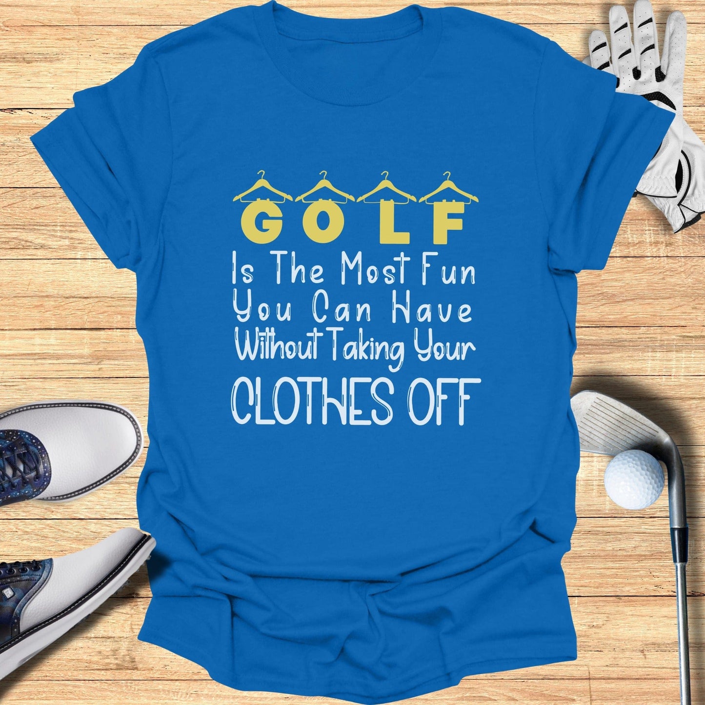 Golf Is The Most Fun You Can Have Clothes Off Shirt
