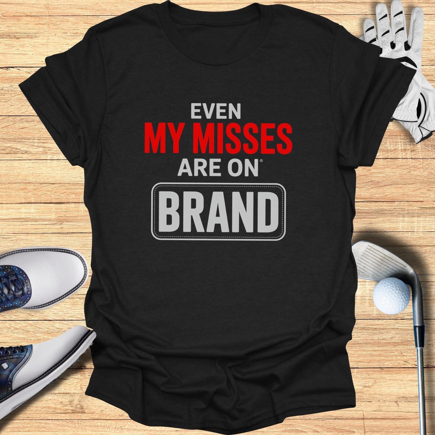 Even My Misses T-Shirt - Funny Golf Tee by Swing Epic