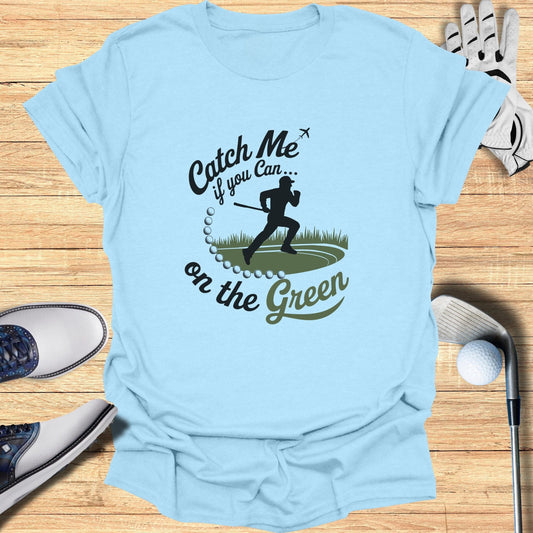 Catch Me On The Green T-Shirt - Funny Golf Tee by Swing Epic