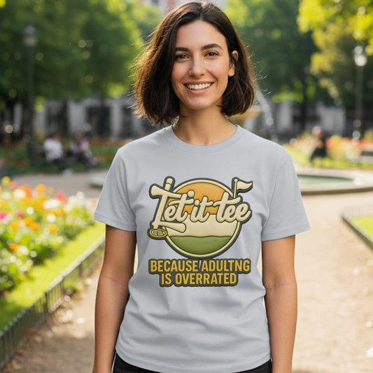 Let it tee Because Adulting is Overrated t-shirt