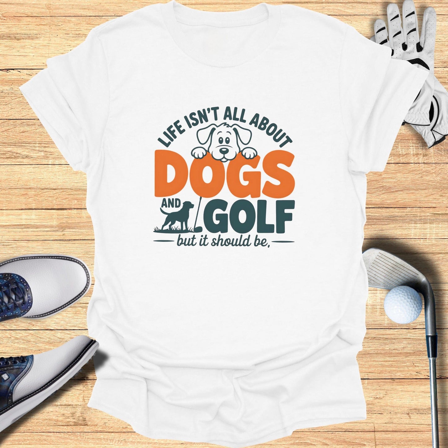 Dogs & Golf Should Be Life T-Shirt - Funny Golf Tee by Swing Epic