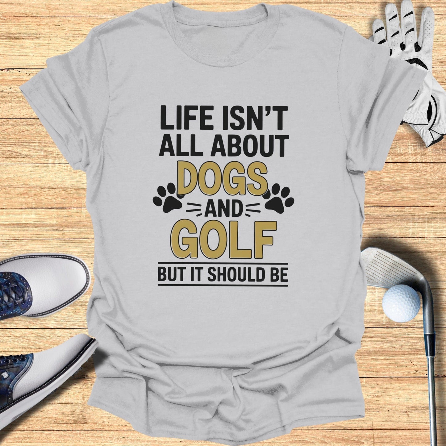 Dogs & Golf Should Be Life T-Shirt - Funny Golf Tee by Swing Epic
