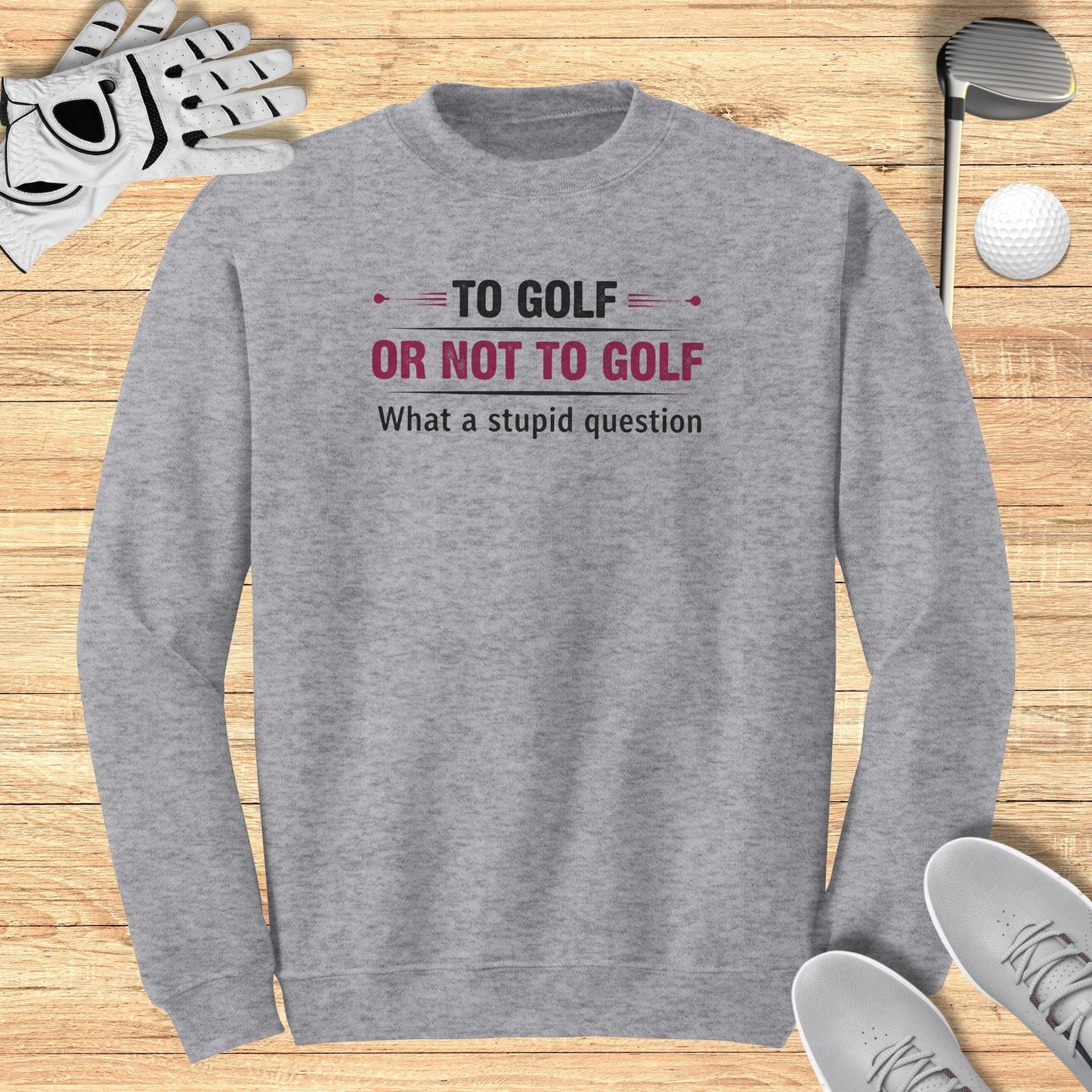 To Golf Or Not To Golf Sweatshirt