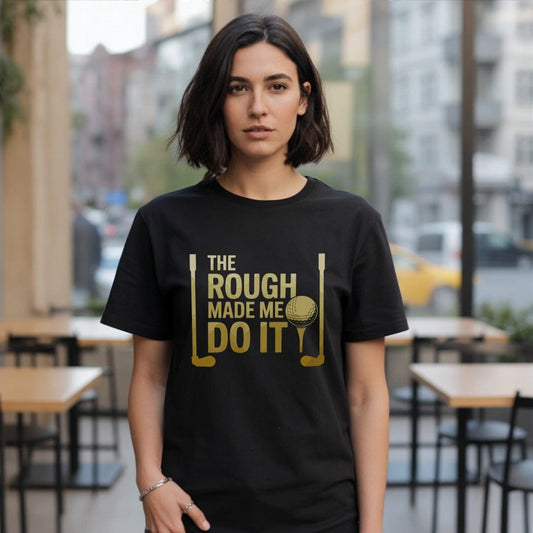 The Rough Made Me Do It T-Shirt
