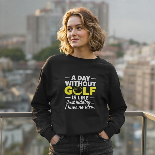 A Day Without Golf No Idea Sweatshirt