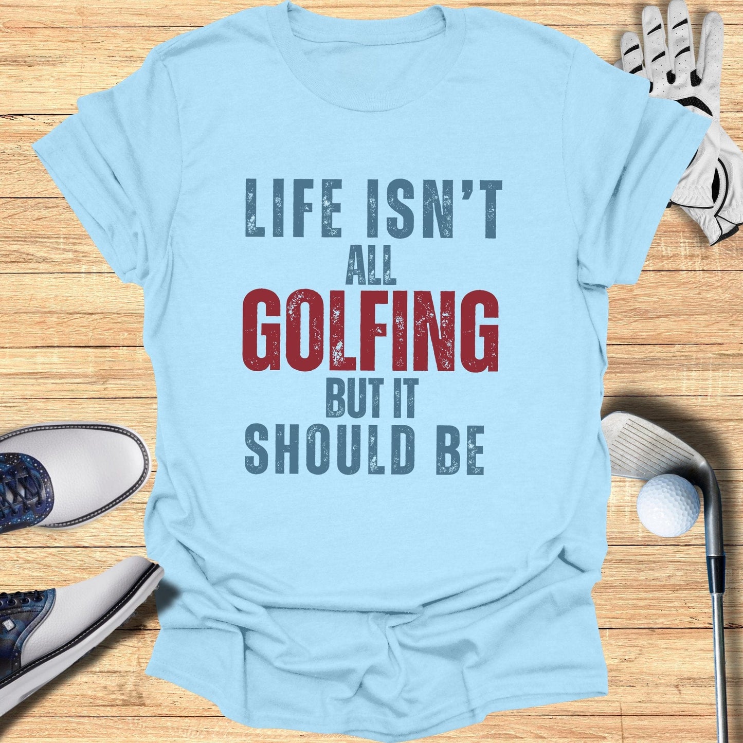 Life Isn't All Golfing T-Shirt - Funny Golf Tee by Swing Epic