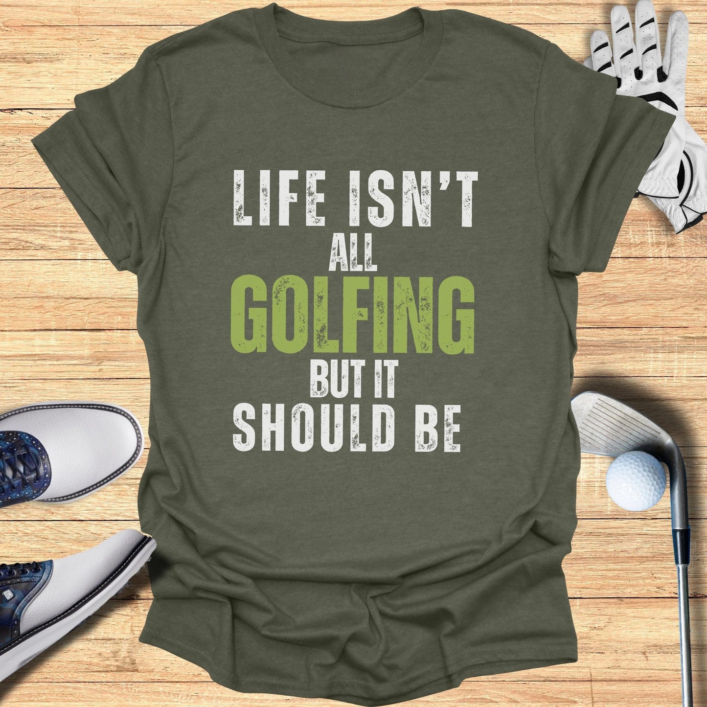 Life Isn't All Golfing T-Shirt - Funny Golf Tee by Swing Epic