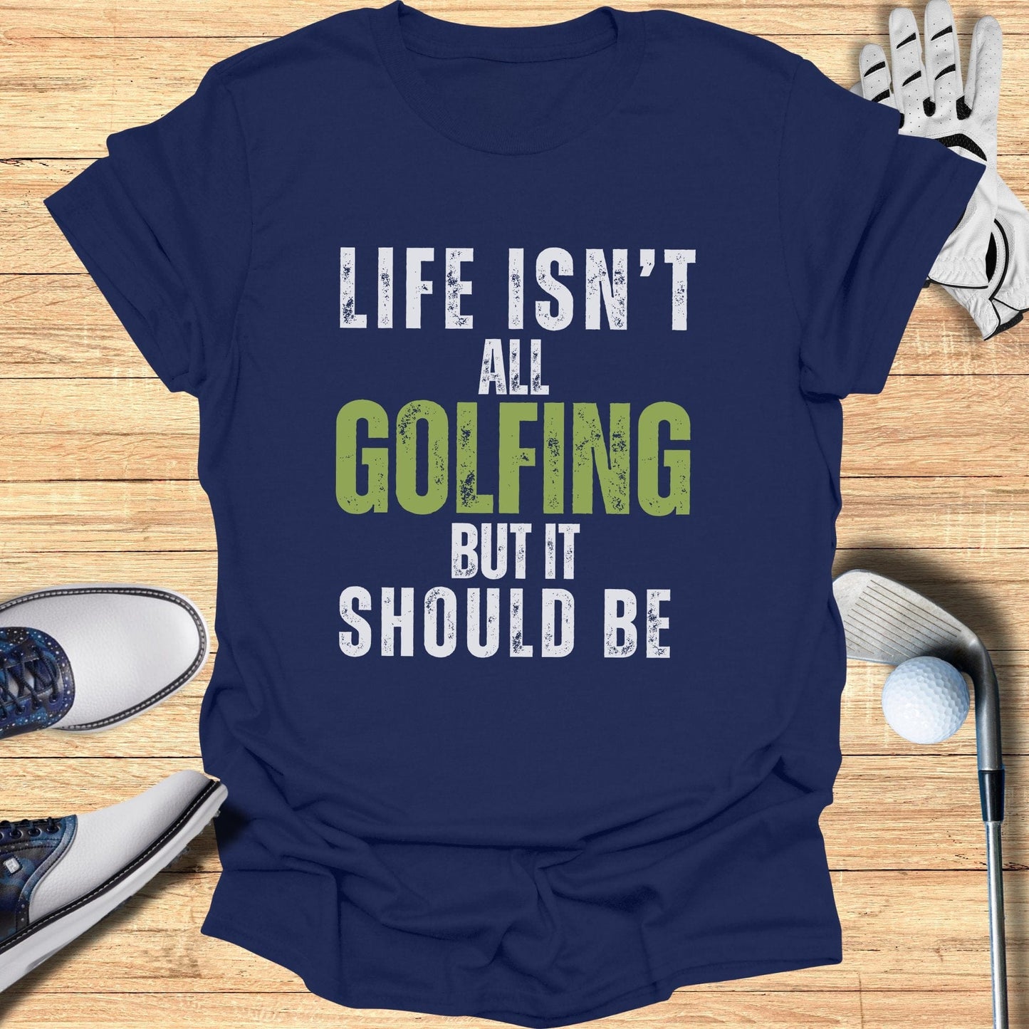 Life Isn't All Golfing T-Shirt - Funny Golf Tee by Swing Epic
