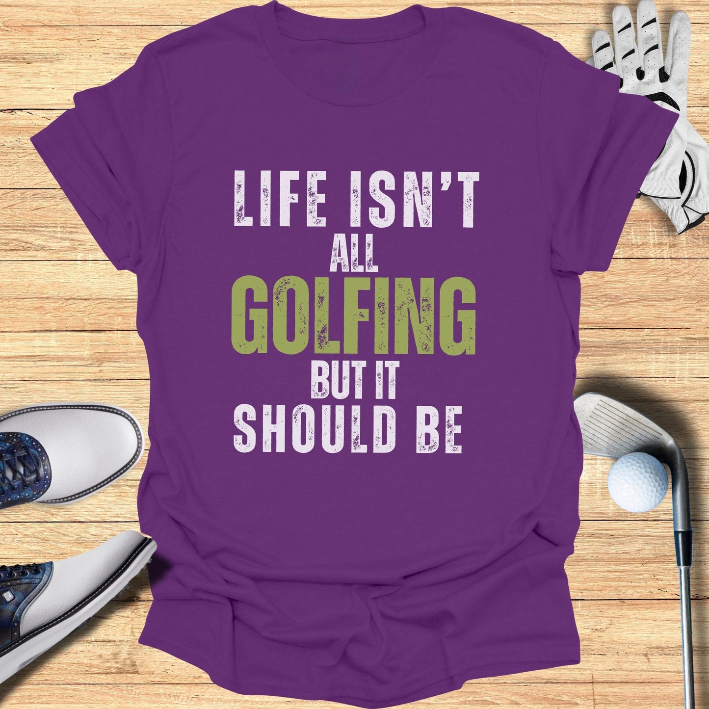 Life Isn't All Golfing T-Shirt - Funny Golf Tee by Swing Epic