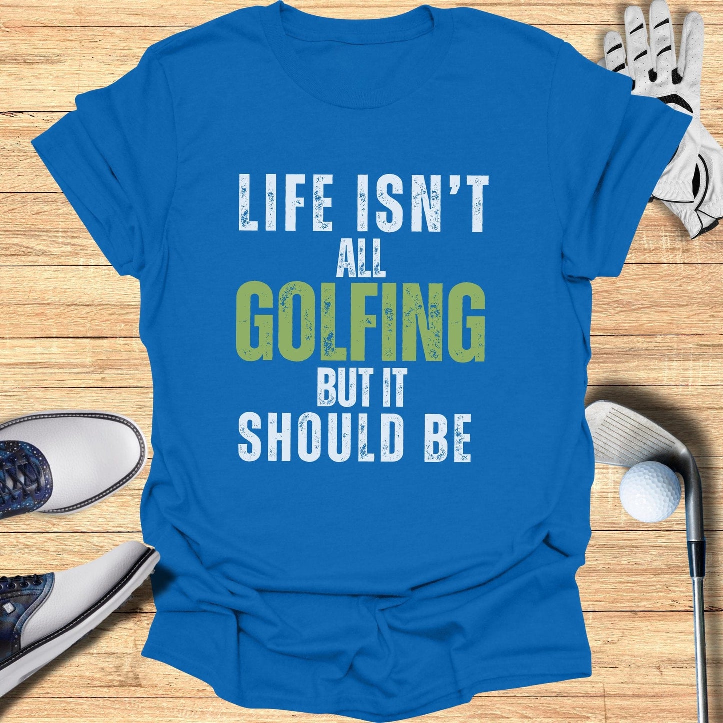 Life Isn't All Golfing T-Shirt - Funny Golf Tee by Swing Epic