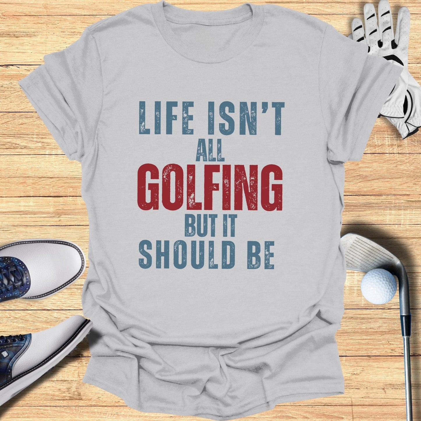 Life Isn't All Golfing T-Shirt - Funny Golf Tee by Swing Epic