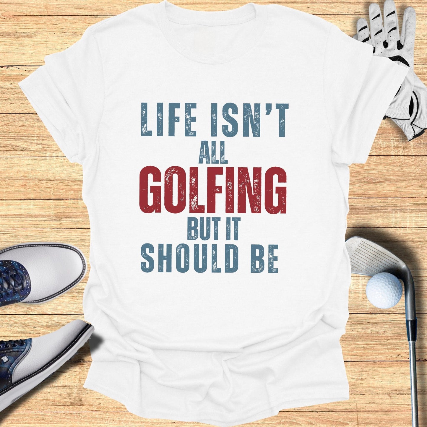 Life Isn't All Golfing T-Shirt - Funny Golf Tee by Swing Epic