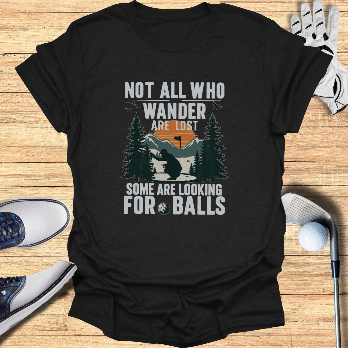 Not All Who Wander Are Lost T-Shirt - Funny Golf Tee by Swing Epic