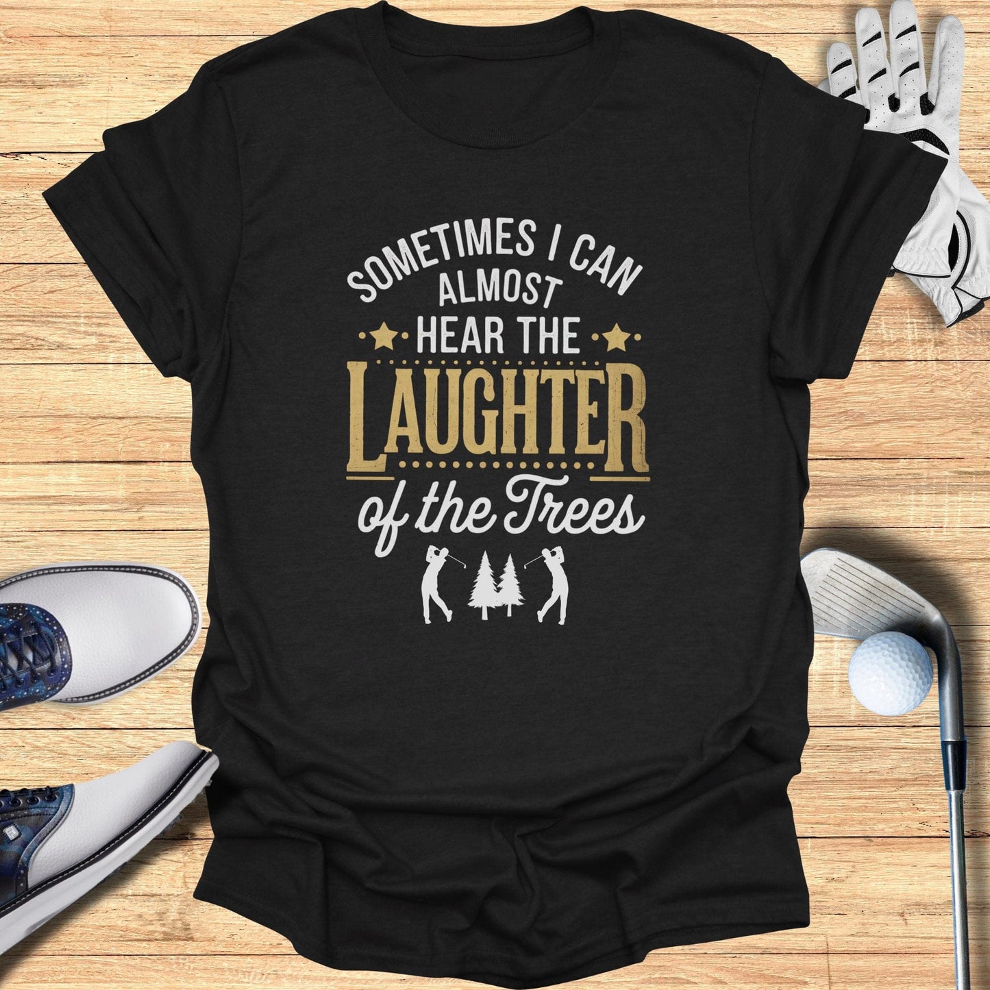 Sometimes I Can Almost Hear T-Shirt - Funny Golf Tee by Swing Epic