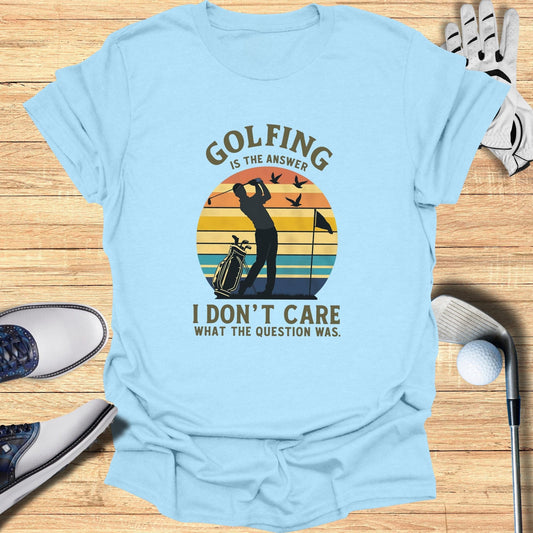 Golfing Is The Answer T-Shirt - Funny Golf Tee by Swing Epic