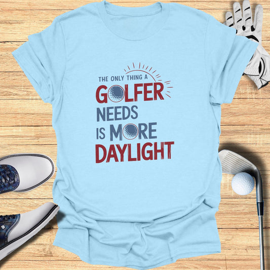 Only Thing A Golfer Needs T-Shirt - Funny Golf Tee by Swing Epic