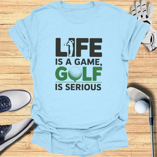 Life Is A Game Golf Is Serious T-Shirt - Funny Golf Tee by Swing Epic