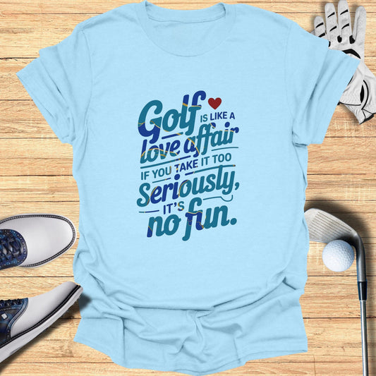 Golf Is Like A Love Affair T-Shirt - Funny Golf Tee by Swing Epic