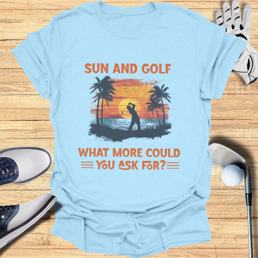 Sun and Golf What More T-Shirt - Funny Golf Tee by Swing Epic