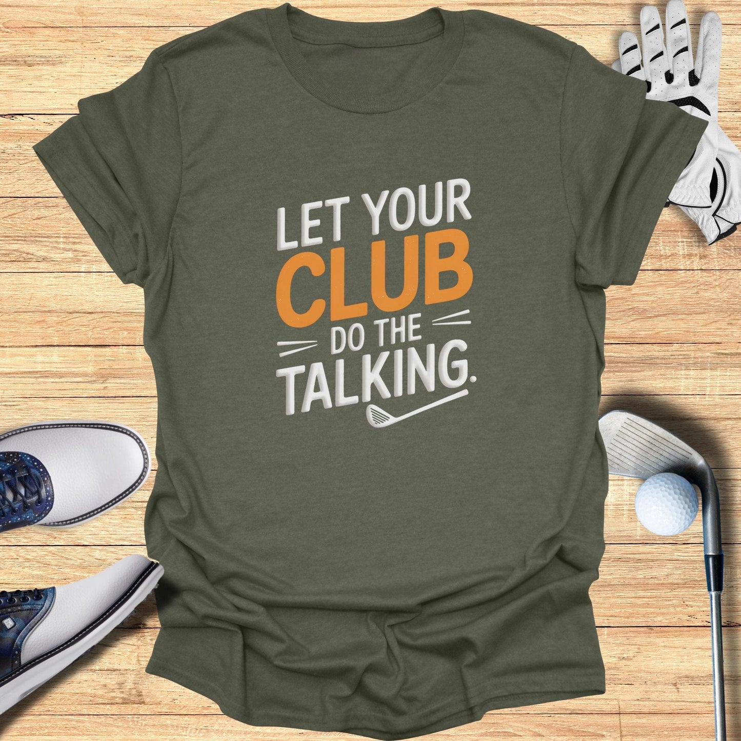 Let Your Club Do The Talking T-Shirt - Funny Golf Tee by Swing Epic