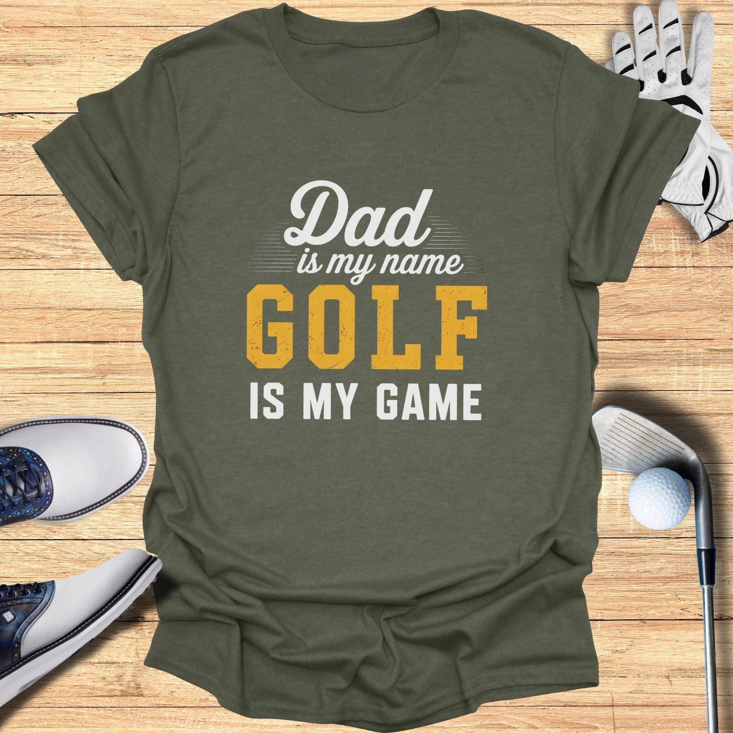 Dad Is My Name, Golf My Game T-Shirt