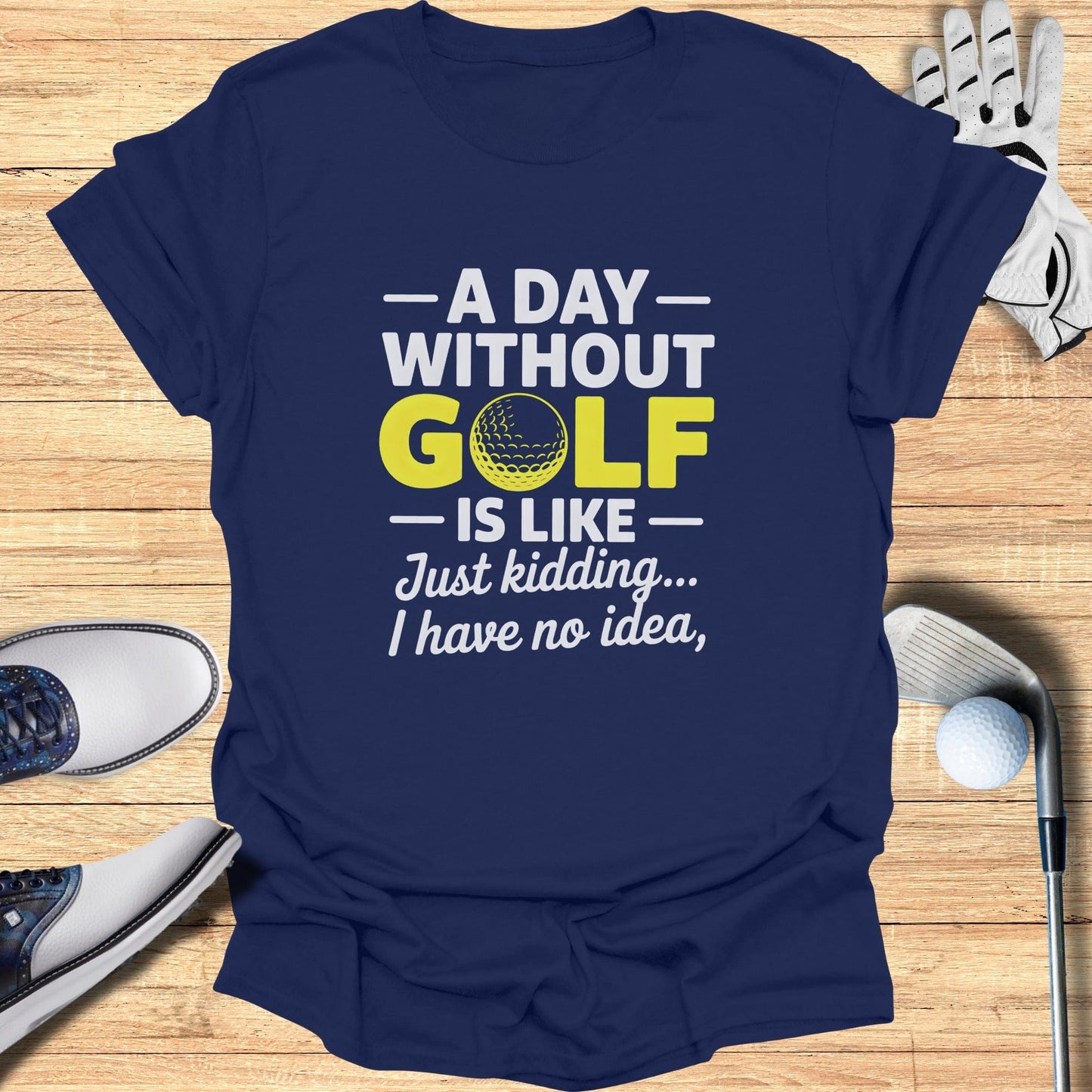 A Day Without Golf? No Idea T-Shirt