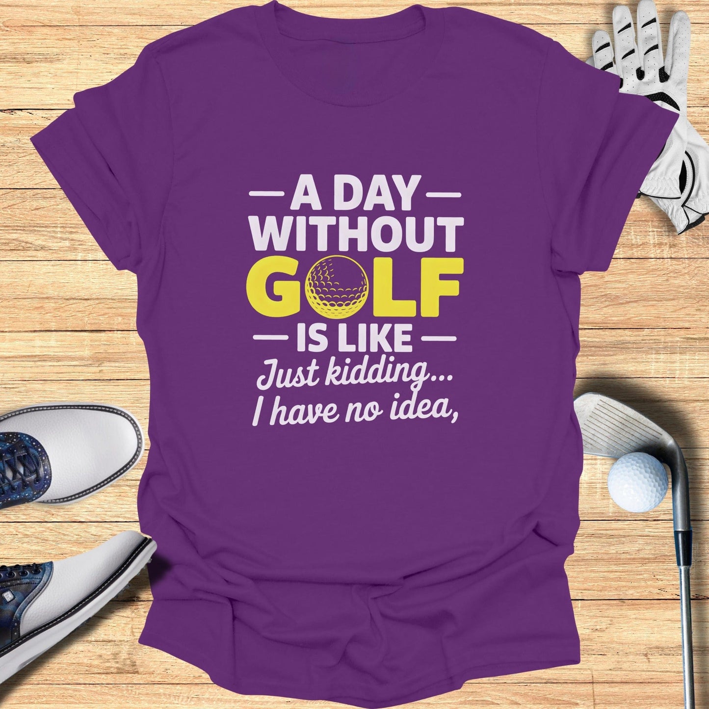 A Day Without Golf? No Idea T-Shirt
