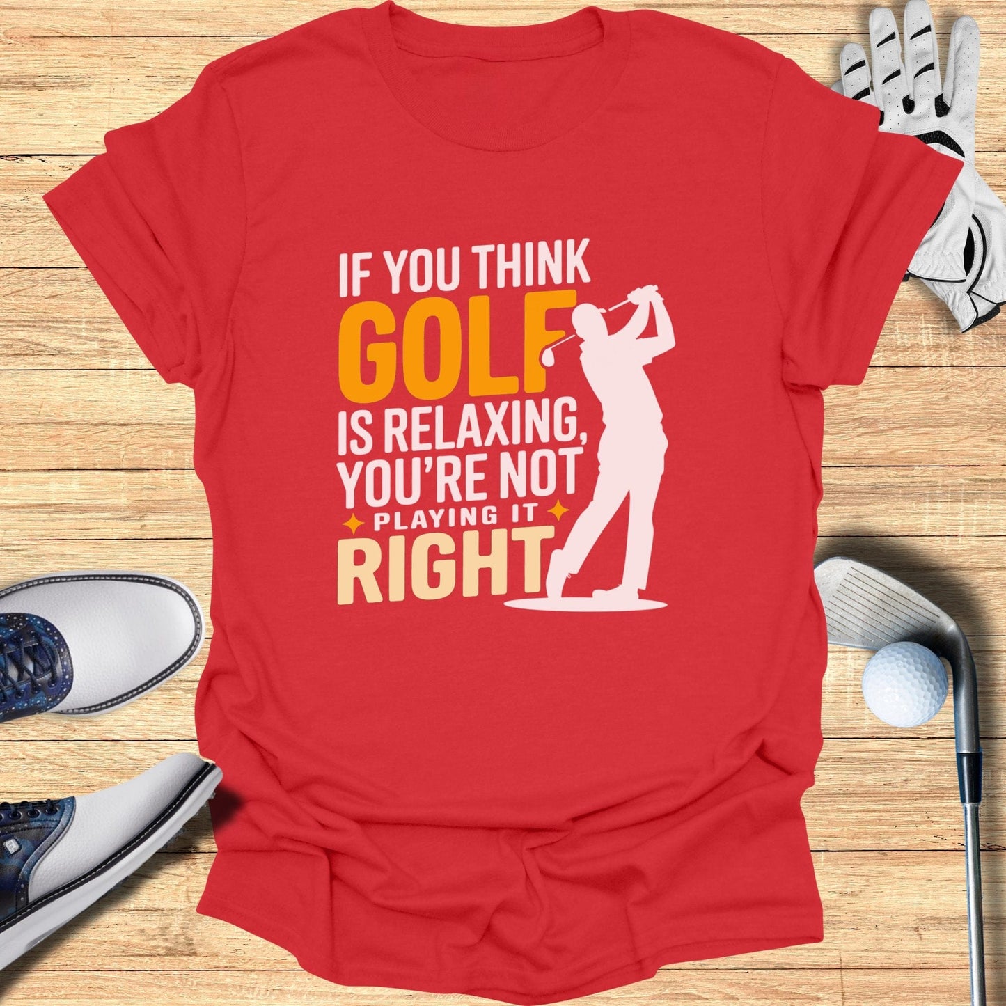 If You Think Golf is Relaxing T-Shirt - Funny Golf Tee by Swing Epic
