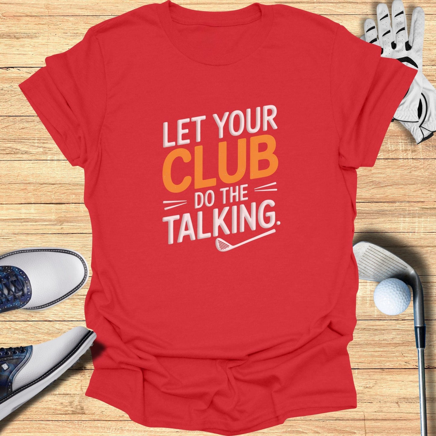 Let Your Club Do The Talking T-Shirt - Funny Golf Tee by Swing Epic
