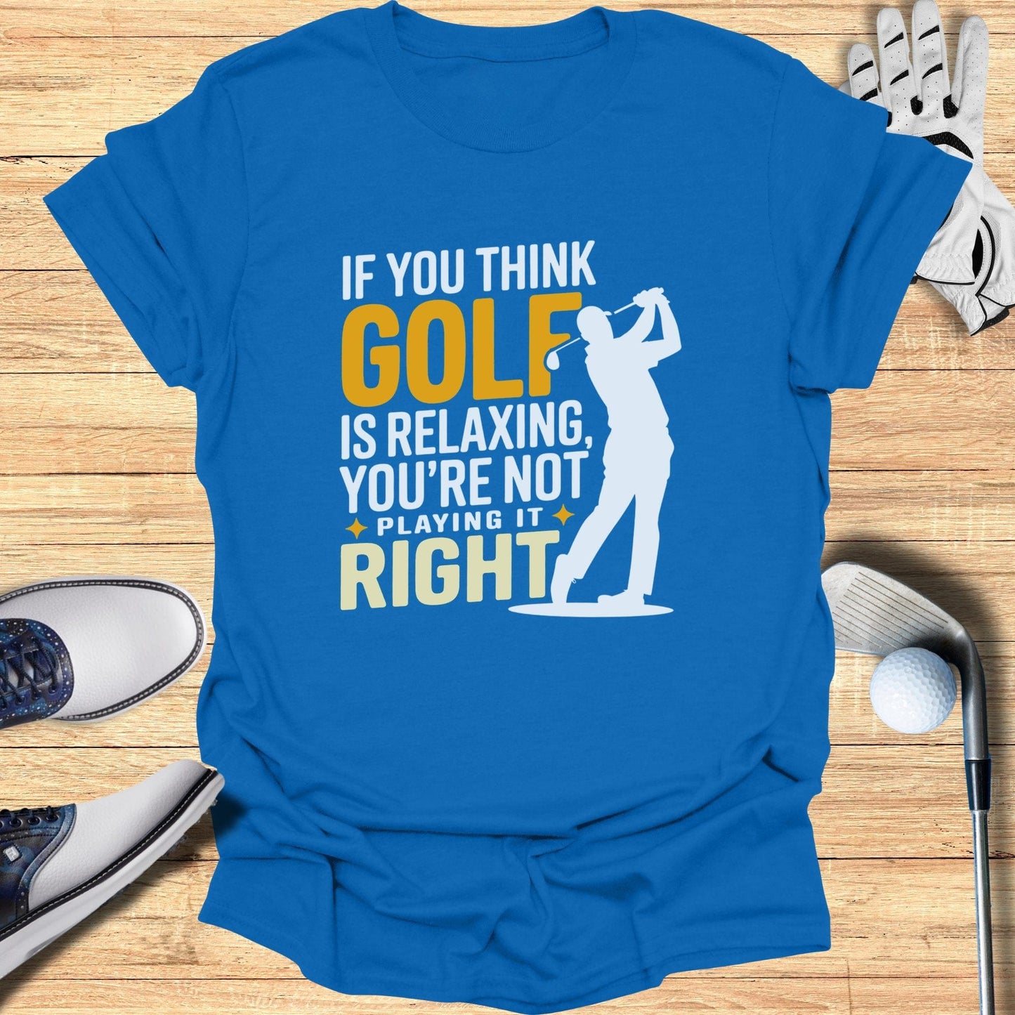 If You Think Golf is Relaxing T-Shirt - Funny Golf Tee by Swing Epic