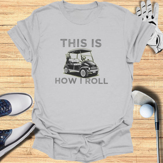 This Is How I Roll T-Shirt - Funny Golf T-Shirt by SwingEpic