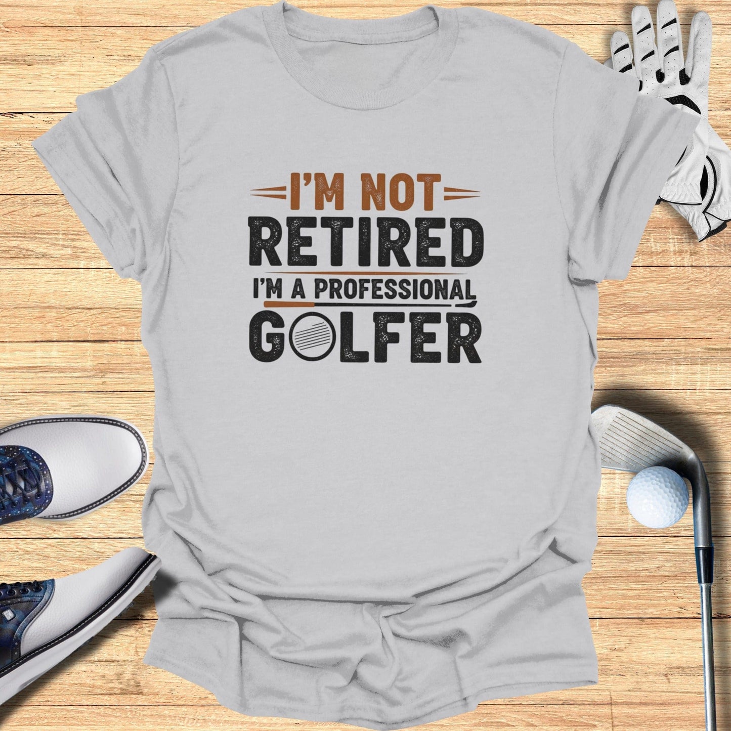 Not Retired, Professional Golfer T-Shirt