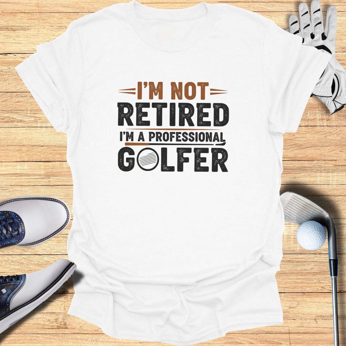 Not Retired, Professional Golfer T-Shirt