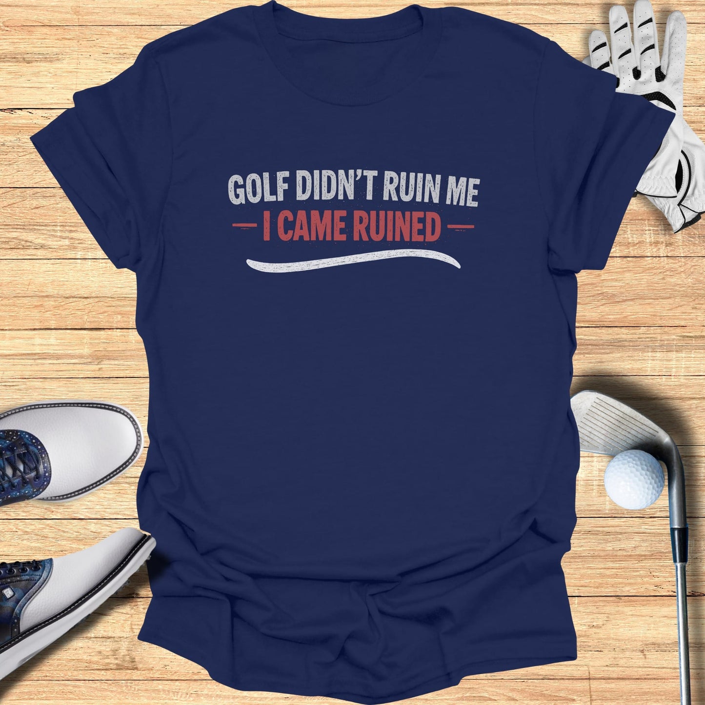 Navy t-shirt with "GOLF DIDN'T RUIN ME - I CAME RUINED" text.