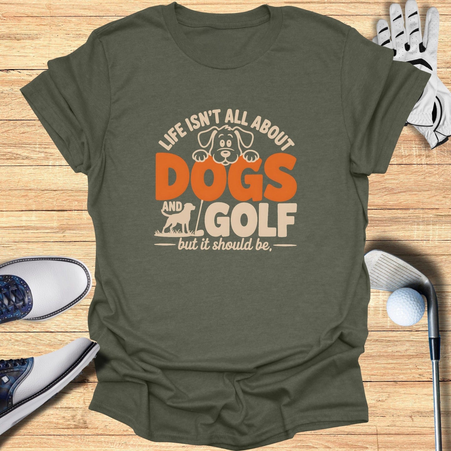 Dogs & Golf Should Be Life T-Shirt - Funny Golf Tee by Swing Epic