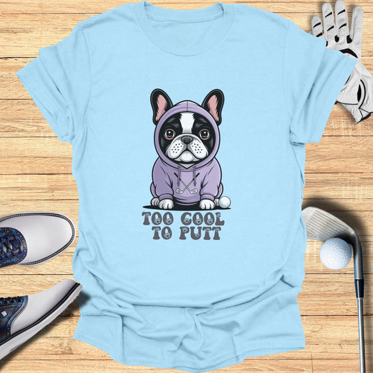 Too Cool To Putt T-Shirt - Funny Golf Tee by Swing Epic