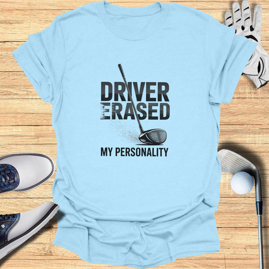 Driver Erased My Personality T-Shirt - Funny Golf Tee by Swing Epic