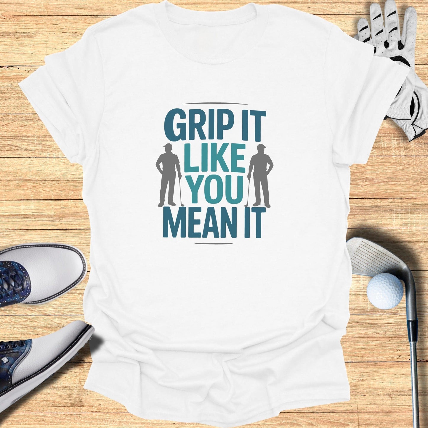 Grip It Like You Mean It T-Shirt - Funny Golf Tee by Swing Epic