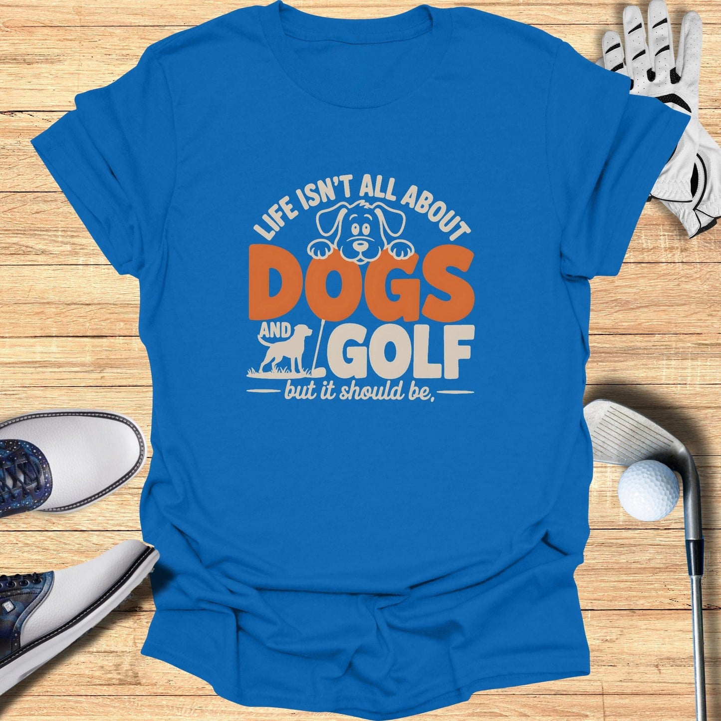 Dogs & Golf Should Be Life T-Shirt - Funny Golf Tee by Swing Epic