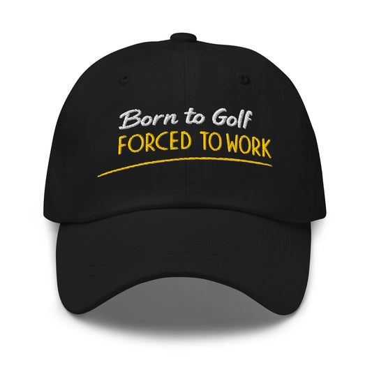 Born to Golf Forced to Work Fun Embroidered Golf Cap - Funny Golf Tee by Swing Epic