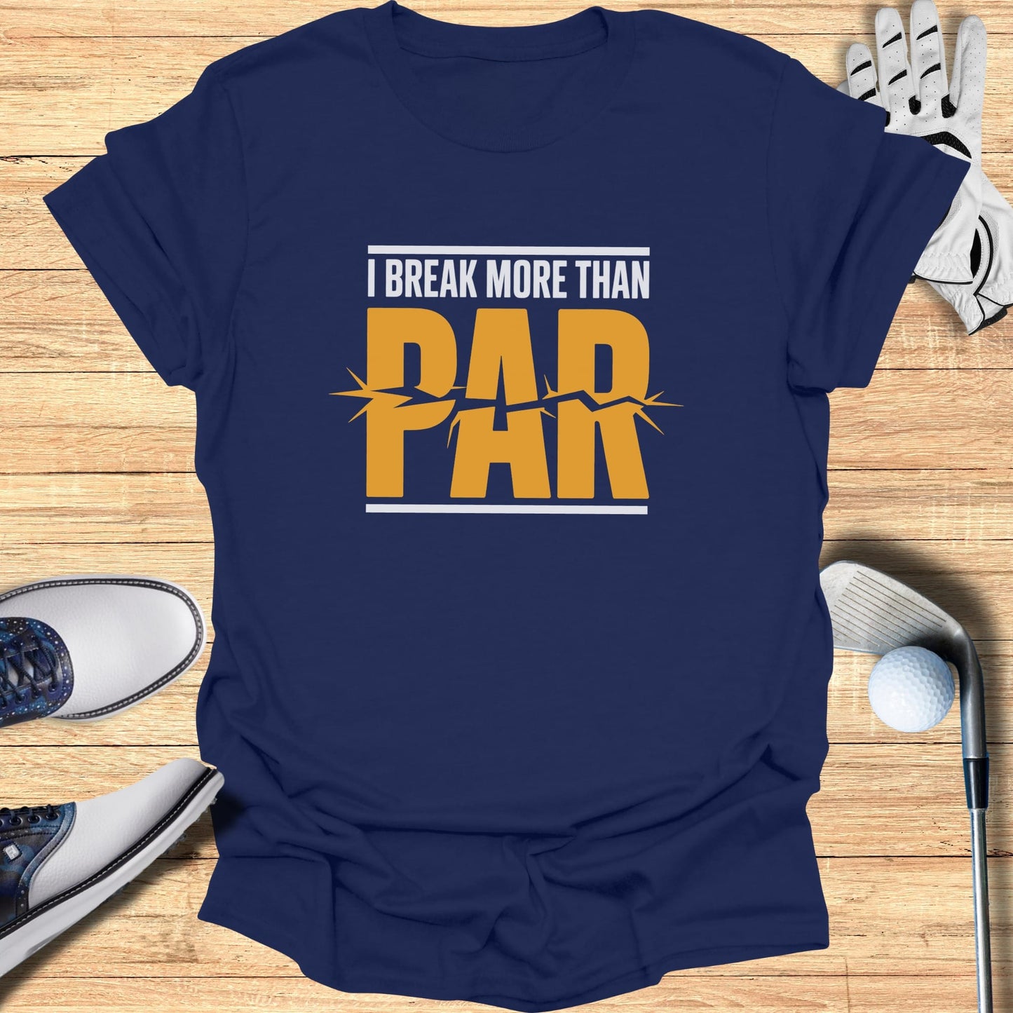 Navy t-shirt with "I BREAK MORE THAN PAR" text in yellow.