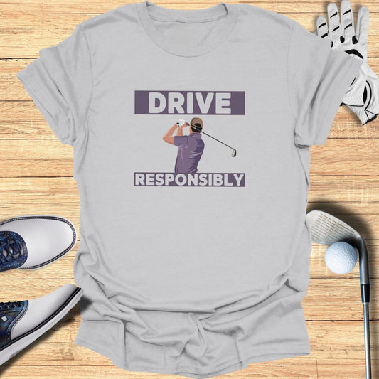 Drive Responsibly T-Shirt - Funny Golf Tee by Swing Epic