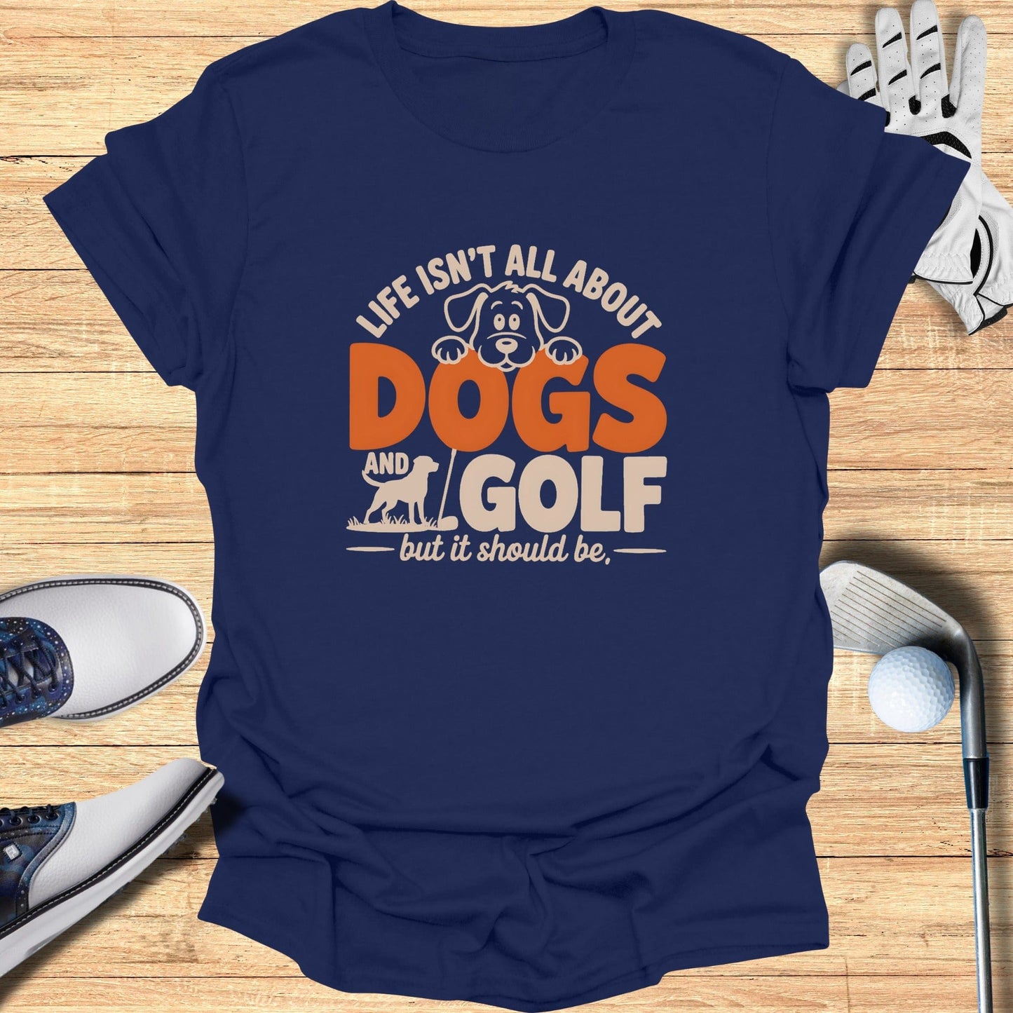 Dogs & Golf Should Be Life T-Shirt - Funny Golf Tee by Swing Epic