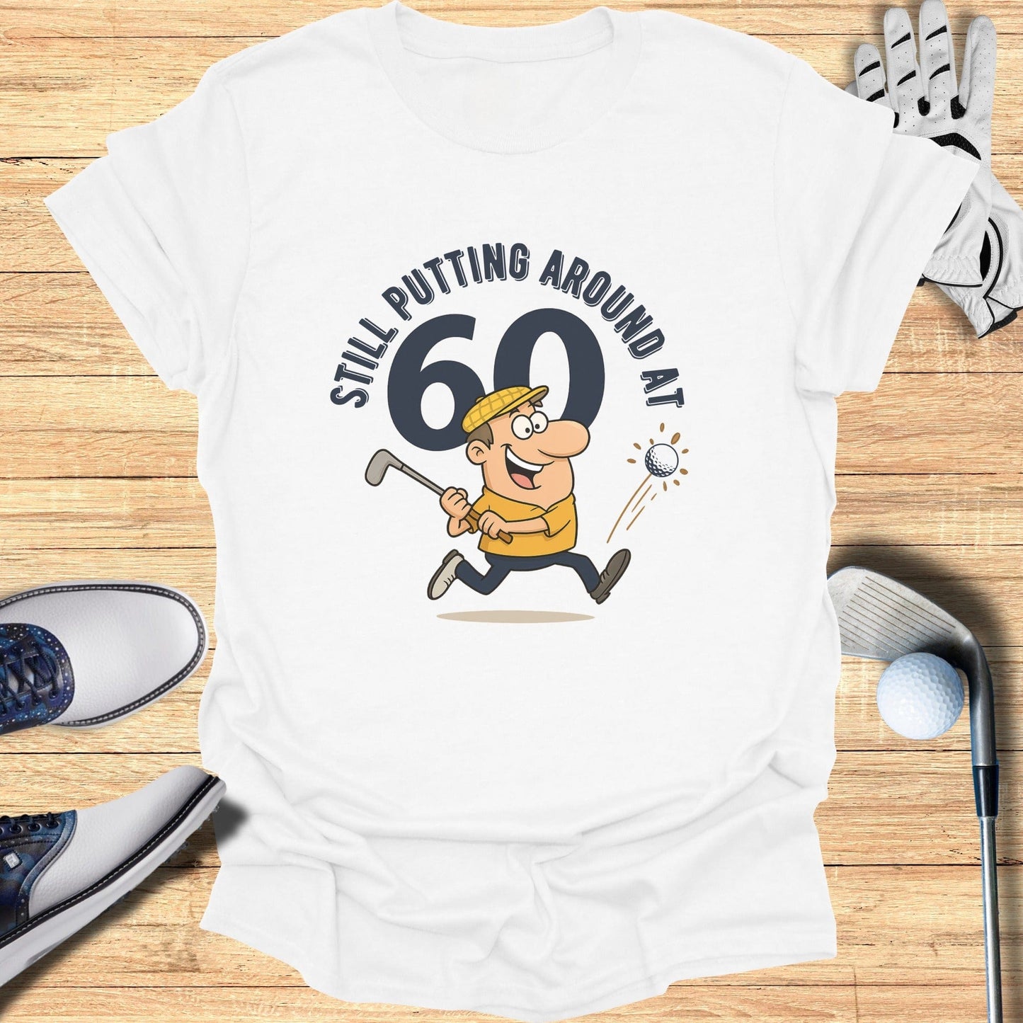 Still Putting at 60 T-Shirt - Funny Golf Tee by Swing Epic